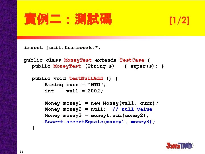 實例二：測試碼 import junit. framework. *; public class Money. Test extends Test. Case { public