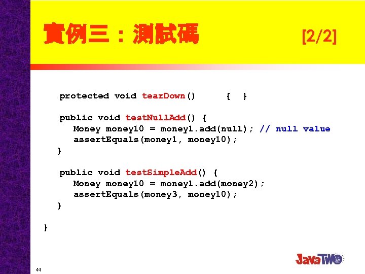 實例三：測試碼 protected void tear. Down() [2/2] { } public void test. Null. Add() {