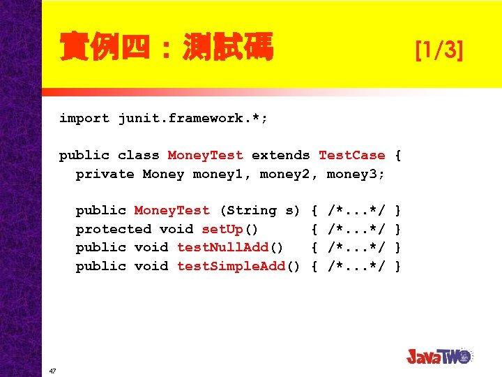 實例四：測試碼 [1/3] import junit. framework. *; public class Money. Test extends Test. Case {