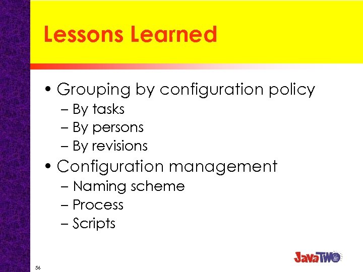 Lessons Learned • Grouping by configuration policy – By tasks – By persons –