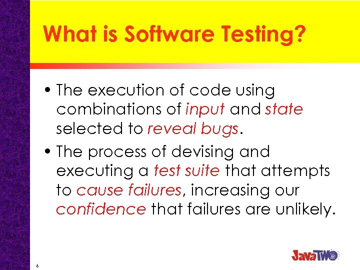 What is Software Testing? • The execution of code using combinations of input and