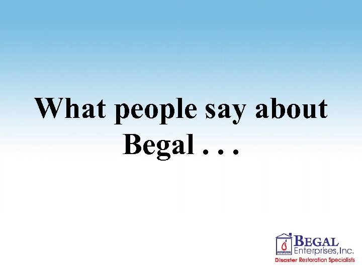 What people say about Begal. . . 