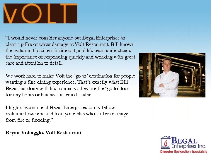 “I would never consider anyone but Begal Enterprises to clean up fire or water