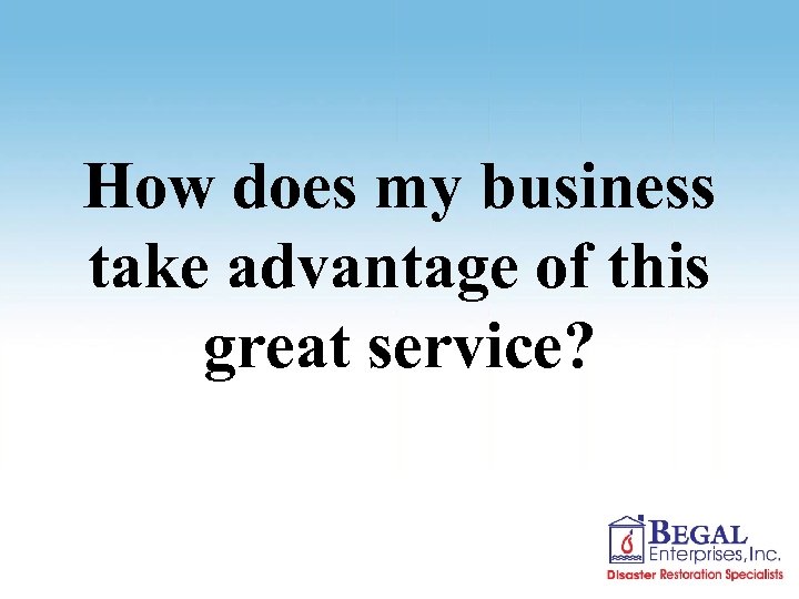 How does my business take advantage of this great service? 