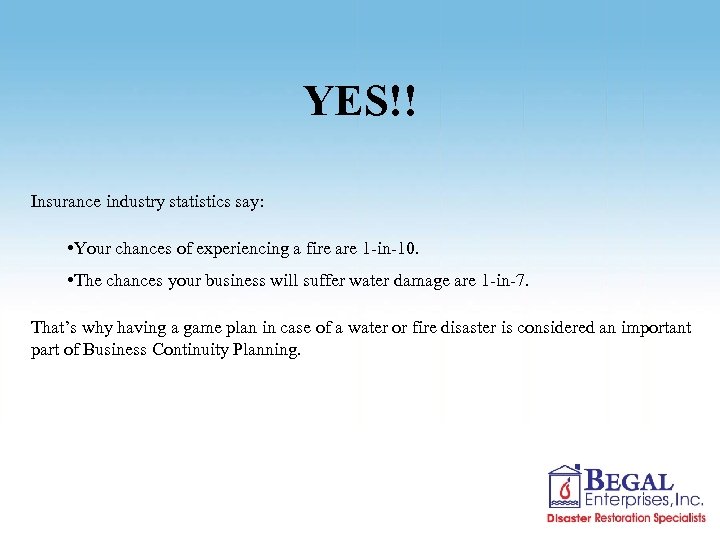 YES!! Insurance industry statistics say: • Your chances of experiencing a fire are 1