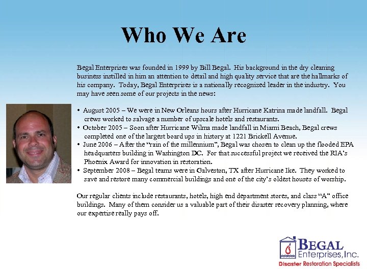 Who We Are Begal Enterprises was founded in 1999 by Bill Begal. His background
