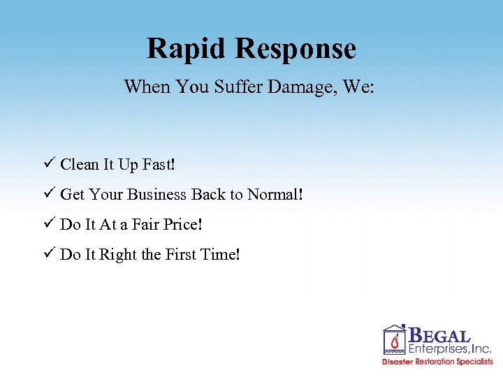 Rapid Response When You Suffer Damage, We: ü Clean It Up Fast! ü Get