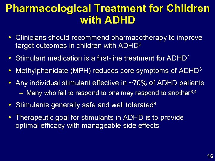 Pharmacological Treatment for Children with ADHD • Clinicians should recommend pharmacotherapy to improve target