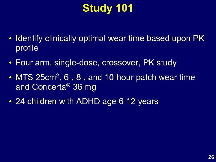 Study 101 • Identify clinically optimal wear time based upon PK profile • Four