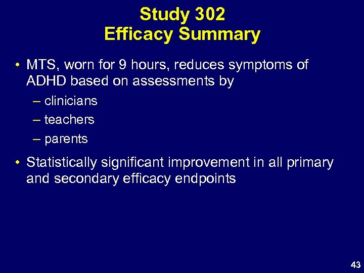 Study 302 Efficacy Summary • MTS, worn for 9 hours, reduces symptoms of ADHD