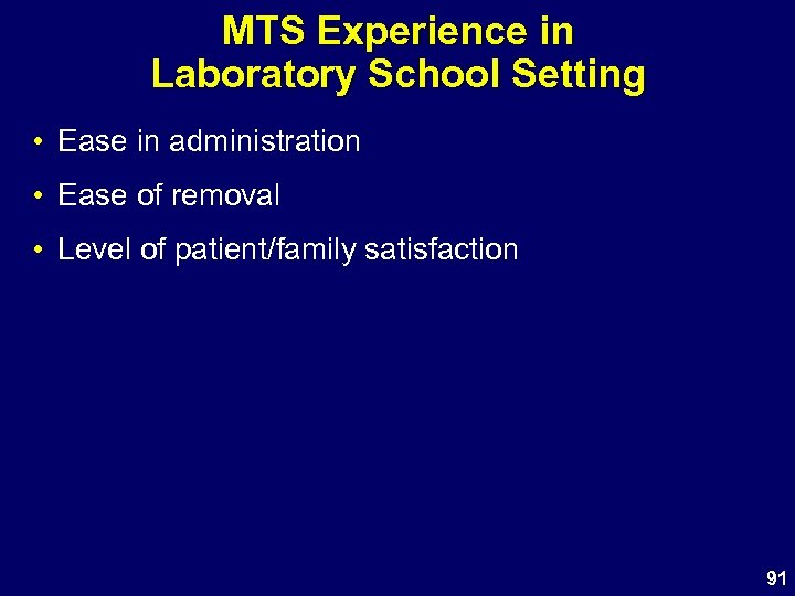 MTS Experience in Laboratory School Setting • Ease in administration • Ease of removal