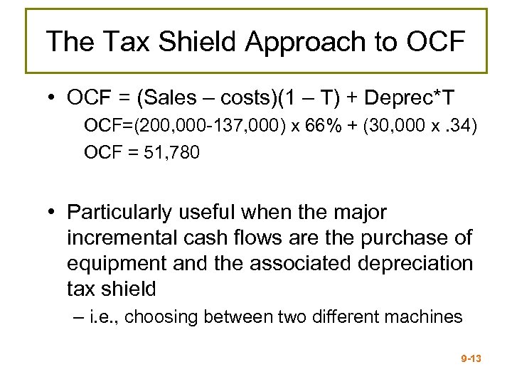 The Tax Shield Approach to OCF • OCF = (Sales – costs)(1 – T)