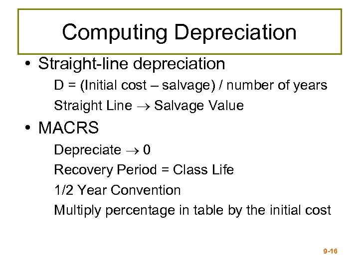 Computing Depreciation • Straight-line depreciation D = (Initial cost – salvage) / number of