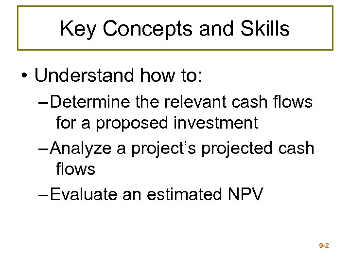 Key Concepts and Skills • Understand how to: – Determine the relevant cash flows