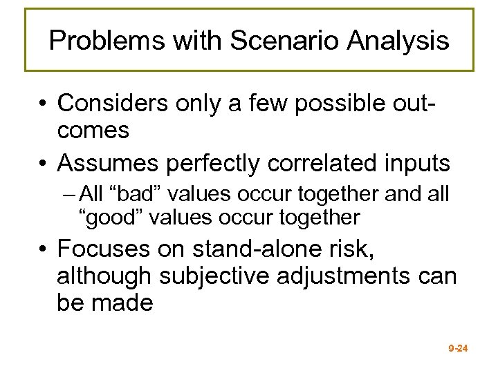 Problems with Scenario Analysis • Considers only a few possible outcomes • Assumes perfectly