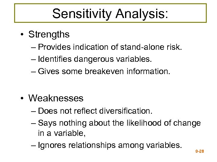 Sensitivity Analysis: • Strengths – Provides indication of stand-alone risk. – Identifies dangerous variables.