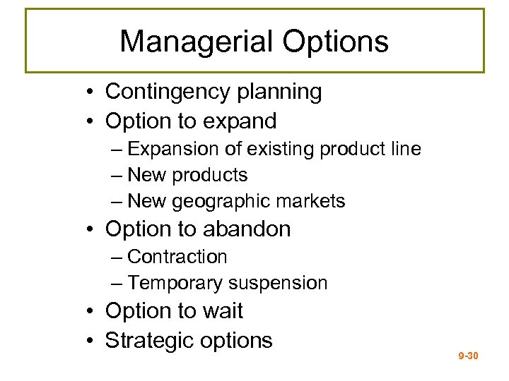 Managerial Options • Contingency planning • Option to expand – Expansion of existing product