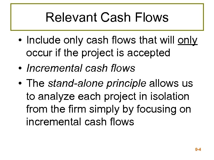 Relevant Cash Flows • Include only cash flows that will only occur if the