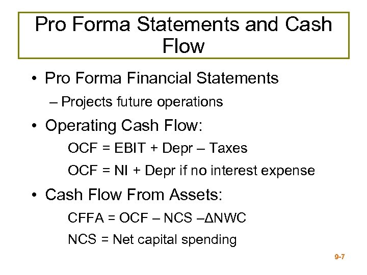 Pro Forma Statements and Cash Flow • Pro Forma Financial Statements – Projects future