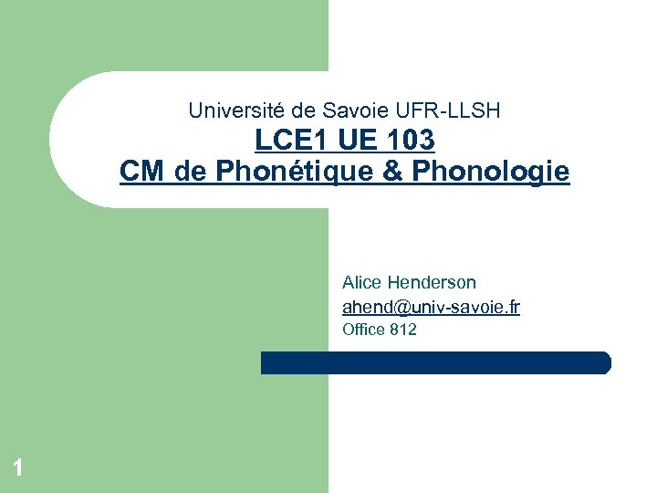 Université de Savoie UFR-LLSH LCE 1 UE 103 CM de Phonétique & Phonologie Alice