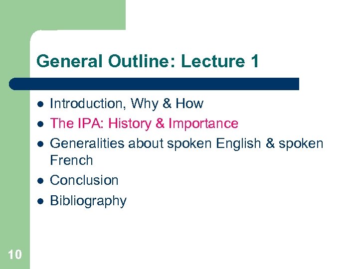 General Outline: Lecture 1 l l l 10 Introduction, Why & How The IPA: