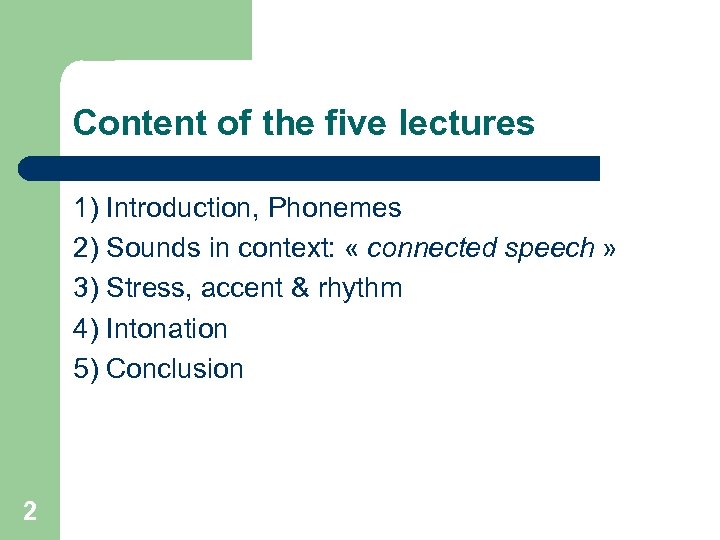 Content of the five lectures 1) Introduction, Phonemes 2) Sounds in context: « connected