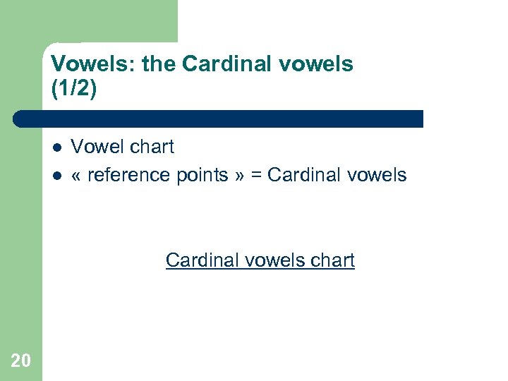 Vowels: the Cardinal vowels (1/2) l l Vowel chart « reference points » =