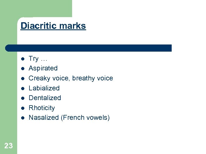 Diacritic marks l l l l 23 Try … Aspirated Creaky voice, breathy voice