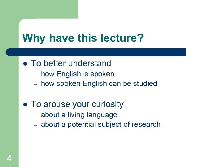 Why have this lecture? l To better understand – – l To arouse your