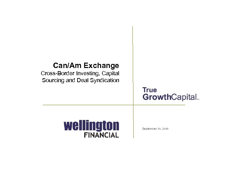 Can/Am Exchange Cross-Border Investing, Capital Sourcing and Deal Syndication September 30, 2009 