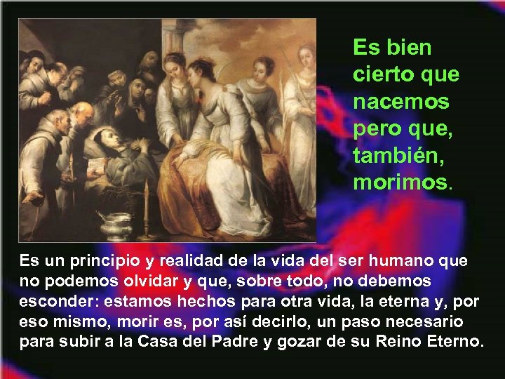 Es bien cierto que nacemos pero que, también, morimos. Es un principio y realidad
