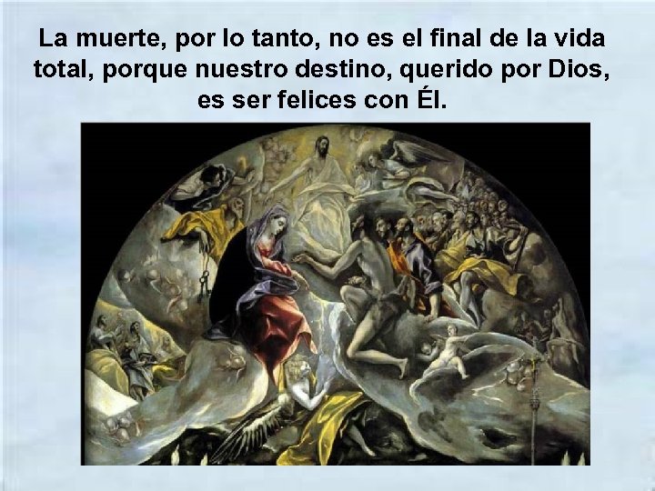 La muerte, por lo tanto, no es el final de la vida total, porque