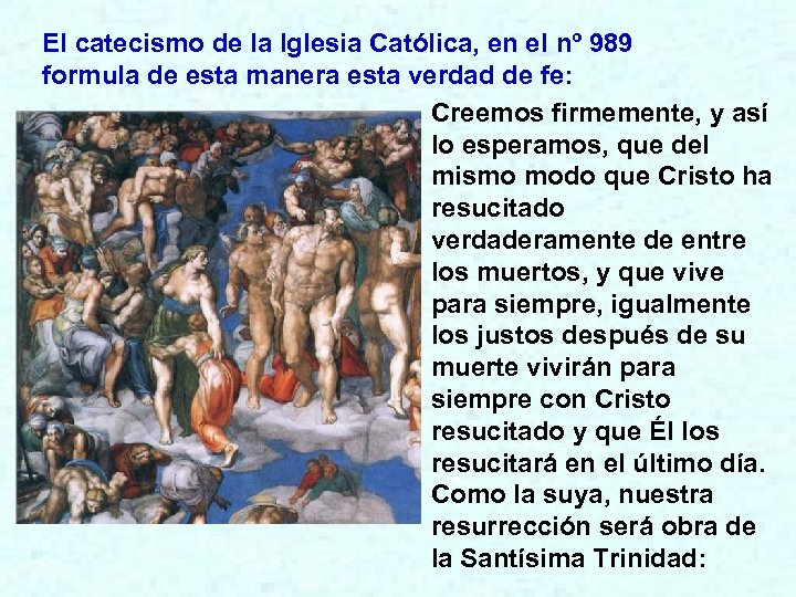 El catecismo de la Iglesia Católica, en el nº 989 formula de esta manera