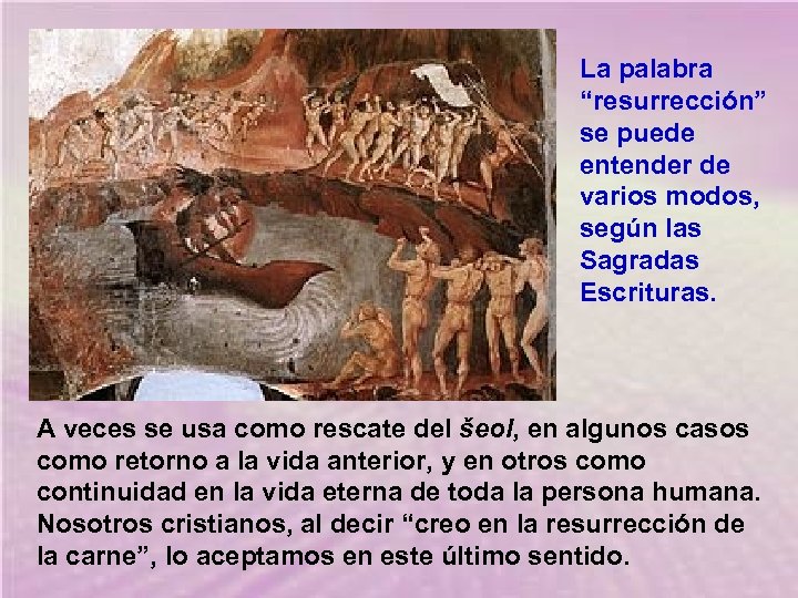 La palabra “resurrección” se puede entender de varios modos, según las Sagradas Escrituras. A