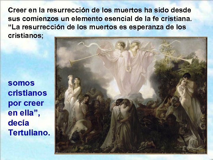 Creer en la resurrección de los muertos ha sido desde sus comienzos un elemento