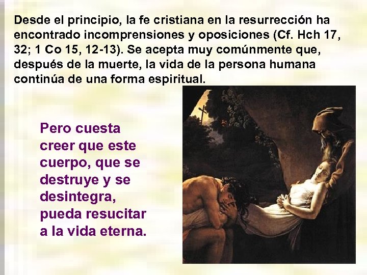 Desde el principio, la fe cristiana en la resurrección ha encontrado incomprensiones y oposiciones