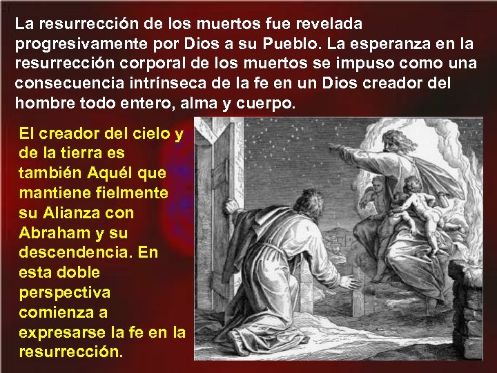 La resurrección de los muertos fue revelada progresivamente por Dios a su Pueblo. La