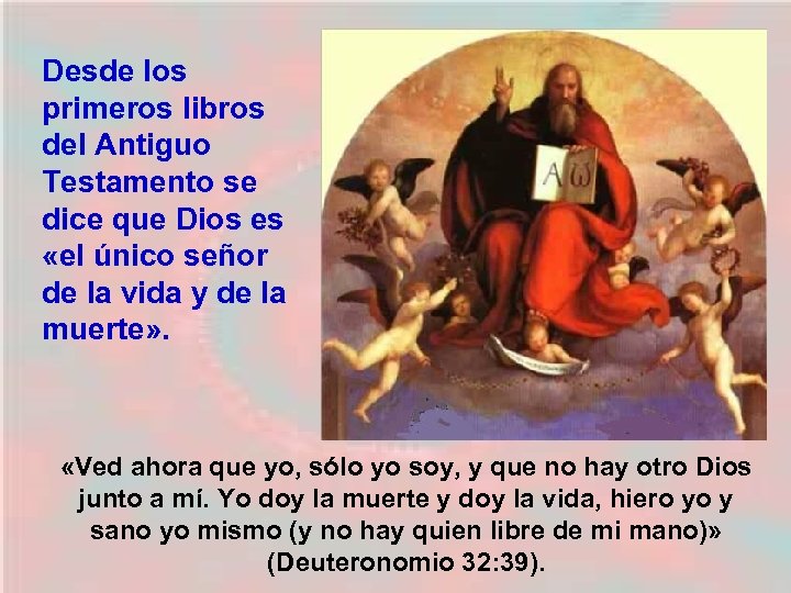 Desde los primeros libros del Antiguo Testamento se dice que Dios es «el único