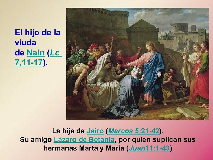 El hijo de la viuda de Naín (Lc 7, 11 -17). La hija de