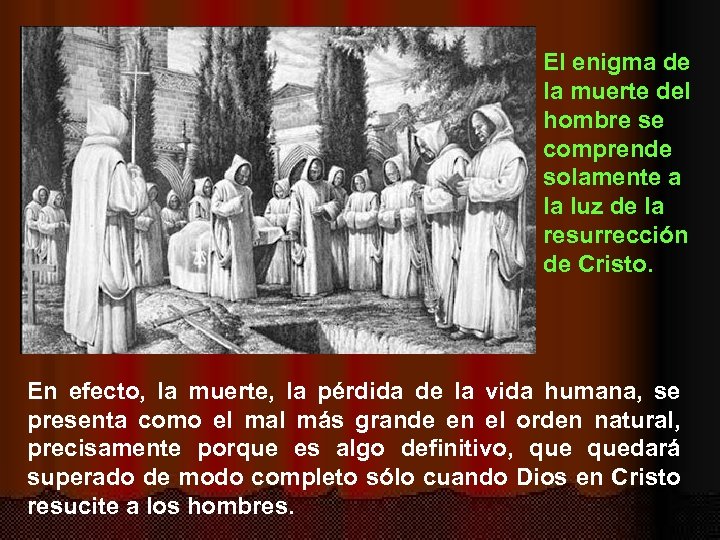 El enigma de la muerte del hombre se comprende solamente a la luz de