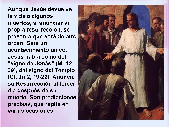 Aunque Jesús devuelve la vida a algunos muertos, al anunciar su propia resurrección, se