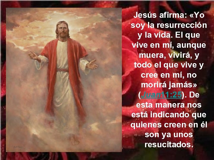 Jesús afirma: «Yo soy la resurrección y la vida. El que vive en mí,