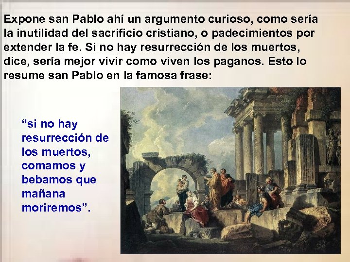 Expone san Pablo ahí un argumento curioso, como sería la inutilidad del sacrificio cristiano,
