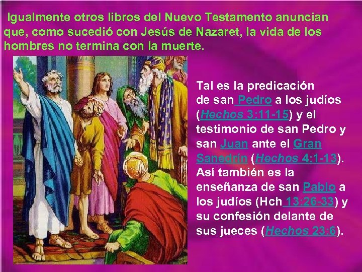  Igualmente otros libros del Nuevo Testamento anuncian que, como sucedió con Jesús de