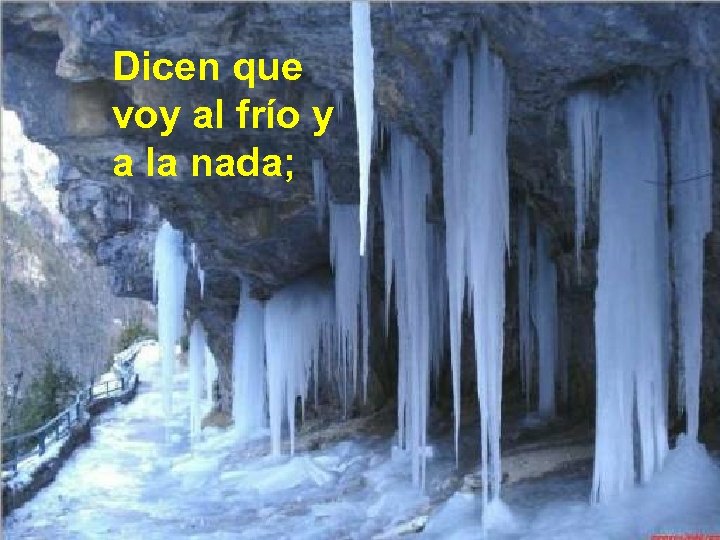 Dicen que voy al frío y a la nada; 