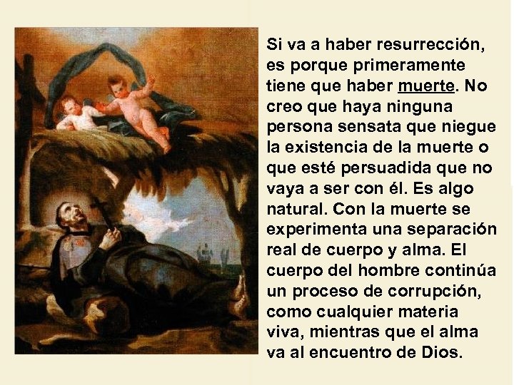 Si va a haber resurrección, es porque primeramente tiene que haber muerte. No creo