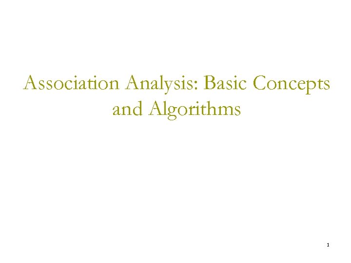Association Analysis: Basic Concepts and Algorithms 1 