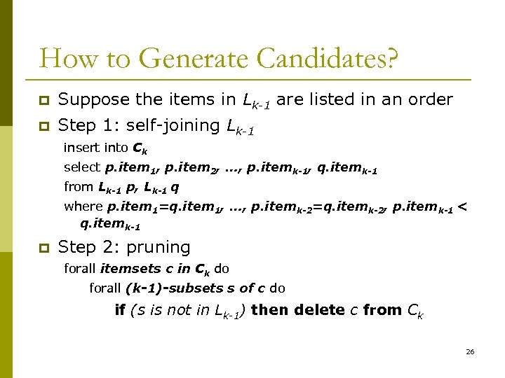 How to Generate Candidates? p Suppose the items in Lk-1 are listed in an