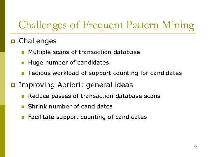 Challenges of Frequent Pattern Mining p Challenges n n Huge number of candidates n