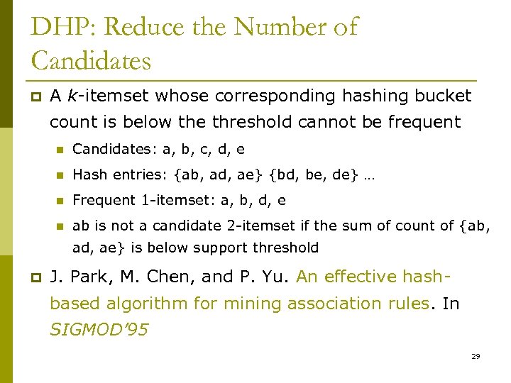 DHP: Reduce the Number of Candidates p A k-itemset whose corresponding hashing bucket count